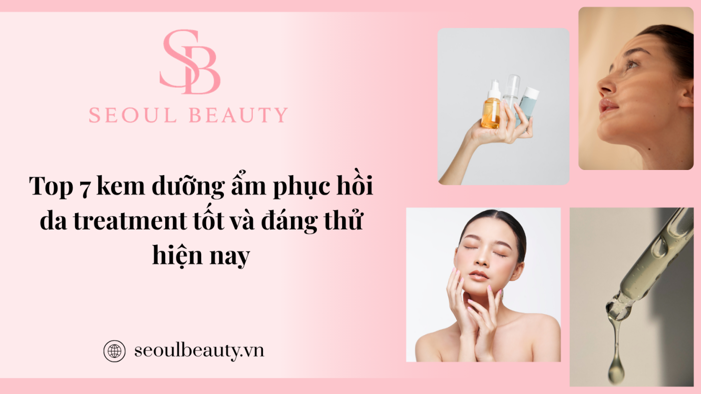 Top 7 kem dưỡng ẩm phục hồi da treatment tốt và đáng thử hiện nay