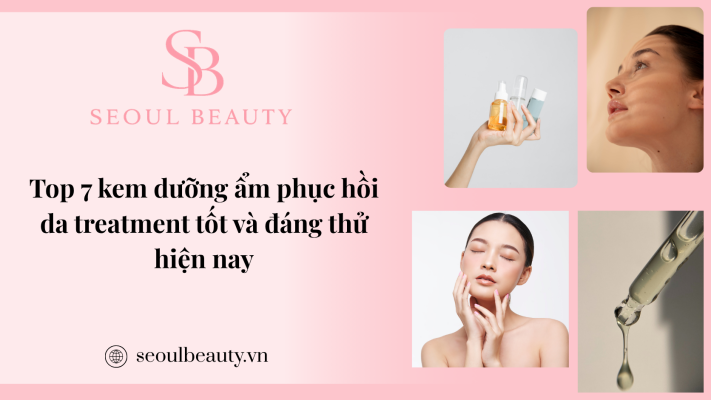 Top 7 kem dưỡng ẩm phục hồi da treatment tốt và đáng thử hiện nay