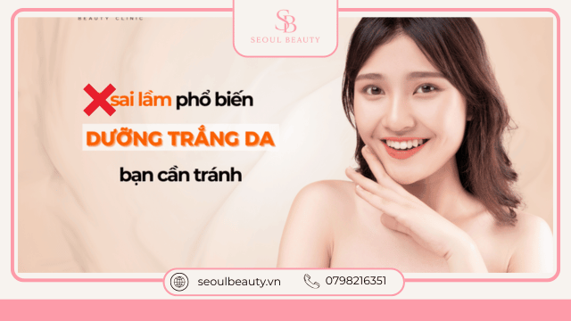 Những Sai Lầm Cần Tránh Khi Dưỡng Trắng Da Tại Nhà
