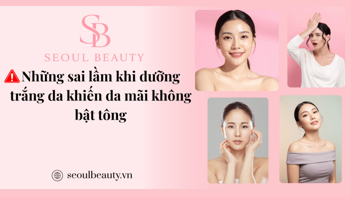 Những sai lầm khi dưỡng trắng da khiến da mãi không bật tông