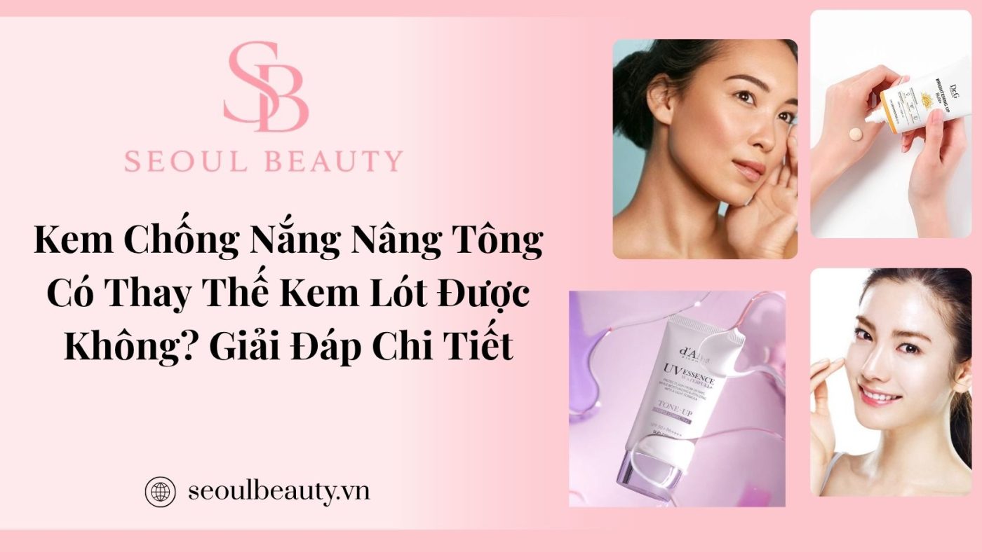 Kem Chống Nắng Nâng Tông Có Thay Thế Kem Lót Được Không? Giải Đáp Chi Tiết