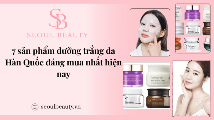 7 sản phẩm dưỡng trắng da Hàn Quốc đáng mua nhất hiện nay