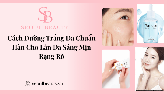 Cách Dưỡng Trắng Da Chuẩn Hàn Cho Làn Da Sáng Mịn Rạng Rỡ