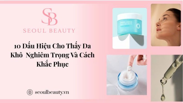 Dấu Hiệu Da Khô Nghiêm Trọng Và Cách Khắc Phục